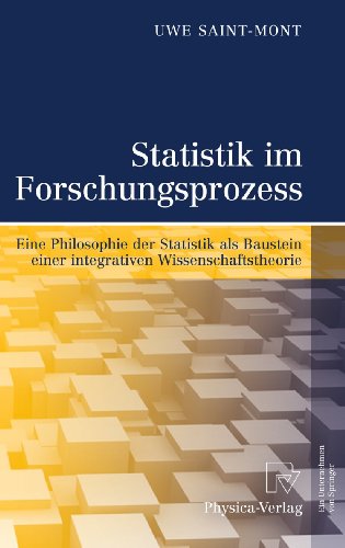 Statistik im Forschungsprozess: Eine Philosophie der Statistik als Baustein einer integrativen Wissenschaftstheorie