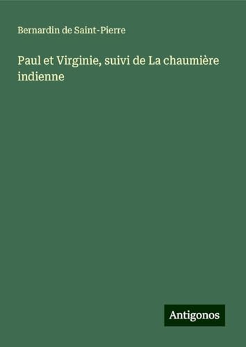 Paul et Virginie, suivi de La chaumière indienne von Antigonos Verlag
