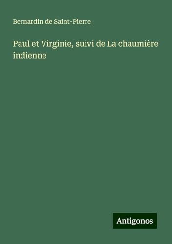 Paul et Virginie, suivi de La chaumière indienne von Antigonos Verlag
