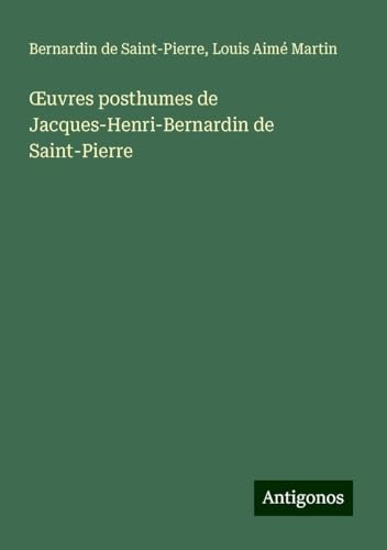 ¿uvres posthumes de Jacques-Henri-Bernardin de Saint-Pierre von Antigonos Verlag