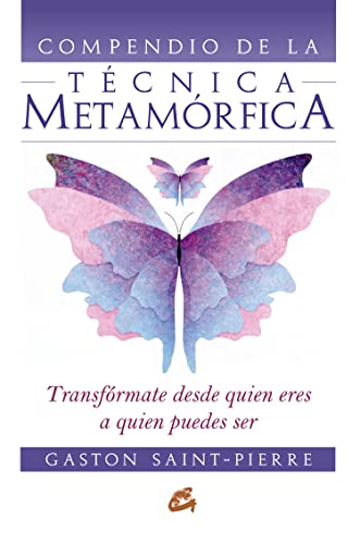 Compendio de la técnica metamórfica : transfórmate desde quién eres a quién puedes ser: Transfórmate desde quien eres a quien puedes ser (Cuerpo - Mente) von Gaia Ediciones