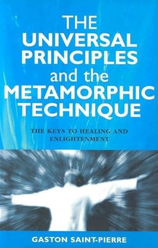 The Universal Principles and the Metamorphic Technique: The Keys to Healing and Enlightenment von O Books