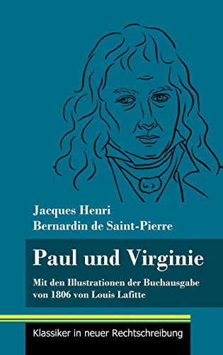 Paul und Virginie: Mit den Illustrationen der Buchausgabe von 1806 von Louis Lafitte (Band 39, Klassiker in neuer Rechtschreibung)
