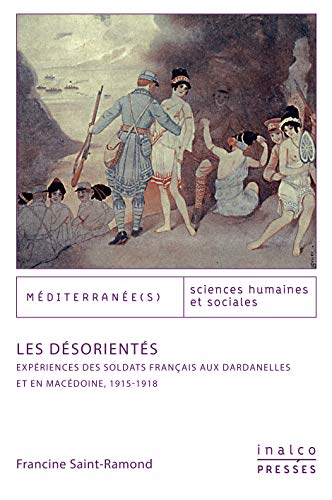 Les desorientes: EXPÉRIENCES DES SOLDATS FRANÇAIS AUX DARDANELLES ET EN MACÉDOINE - 1915-1918 von INALCO PRESSES