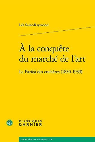 A La Conquete Du Marche De L'art: Le Pari(s) Des Encheres (1830-1939)