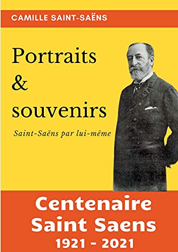 Portraits et souvenirs: Saint-Saëns par lui-même (centenaire Saint-Saëns 1921-2021) (mémoires et écrits de compositeurs)