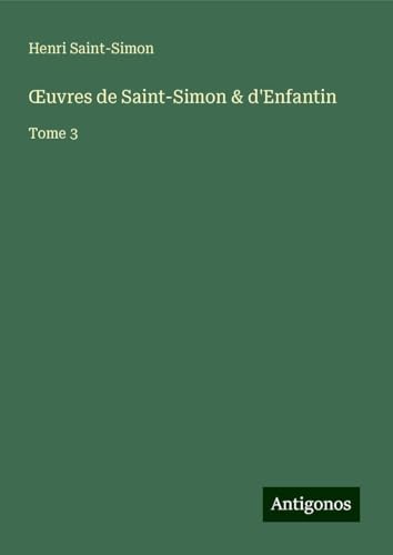¿uvres de Saint-Simon & d'Enfantin: Tome 3 von Antigonos Verlag