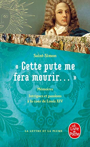 Cette Pute Me Fera Mourir !...: Intrigues et passions à la cour de Louis XIV (Ldp Classiques)