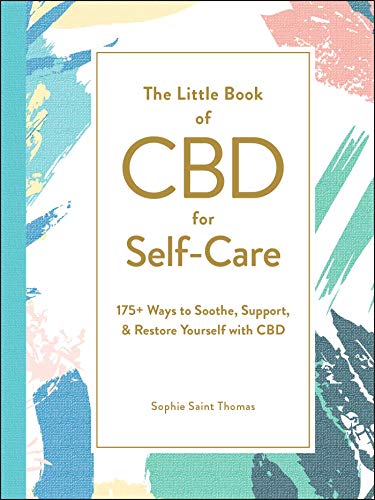 The Little Book of CBD for Self-Care: 175+ Ways to Soothe, Support, & Restore Yourself with CBD (Little Book of Self-Help Series)