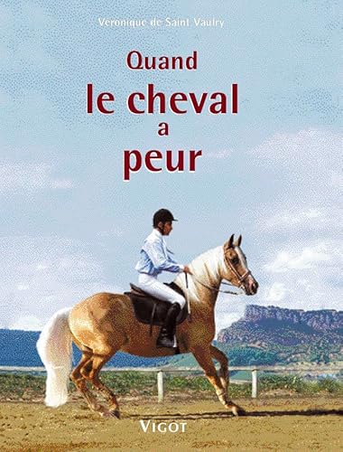 Quand le cheval a peur ... : P¨révention, éducation, solutions von VIGOT