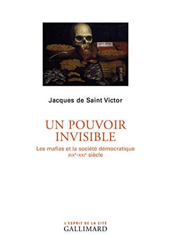 Un pouvoir invisible: Les mafias et la société démocratique (XIXᵉ-XXIᵉ siècles)