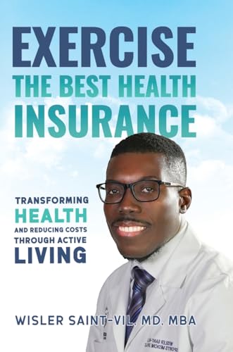Exercise: The Best Health Insurance: Transforming Health and Reducing Costs Through Active Living von Palmetto Publishing
