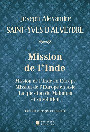 Mission de l'Inde: Mission de l'Inde en Europe, Mission de l'Europe en Asie, La question du Mahatma et sa solution Mission de l'Inde: Mission de l'Inde en Europe, Mission de l'Europe en Asie, La question du Mahatma et sa solution