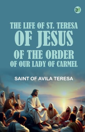 The Life of St. Teresa of Jesus of the Order of Our Lady of Carmel von Zinc Read