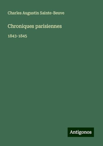 Chroniques parisiennes: 1843-1845 Chroniques parisiennes: 1843-1845 von Antigonos Verlag