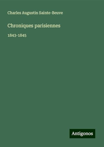Chroniques parisiennes: 1843-1845 Chroniques parisiennes: 1843-1845 von Antigonos Verlag