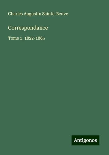 Correspondance: Tome 1, 1822-1865 Correspondance: Tome 1, 1822-1865 von Antigonos Verlag