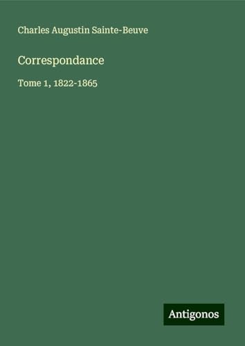 Correspondance: Tome 1, 1822-1865 Correspondance: Tome 1, 1822-1865 von Antigonos Verlag