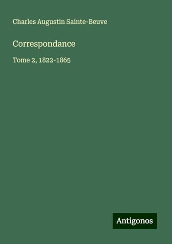 Correspondance: Tome 2, 1822-1865 Correspondance: Tome 2, 1822-1865 von Antigonos Verlag