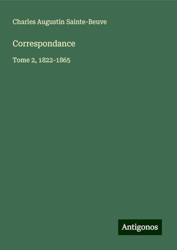 Correspondance: Tome 2, 1822-1865 Correspondance: Tome 2, 1822-1865 von Antigonos Verlag