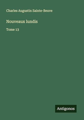 Nouveaux lundis: Tome 13 Nouveaux lundis: Tome 13 von Antigonos Verlag