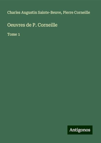 Oeuvres de P. Corneille: Tome 1 Oeuvres de P. Corneille: Tome 1 von Antigonos Verlag