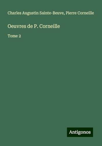 Oeuvres de P. Corneille: Tome 2 Oeuvres de P. Corneille: Tome 2 von Antigonos Verlag