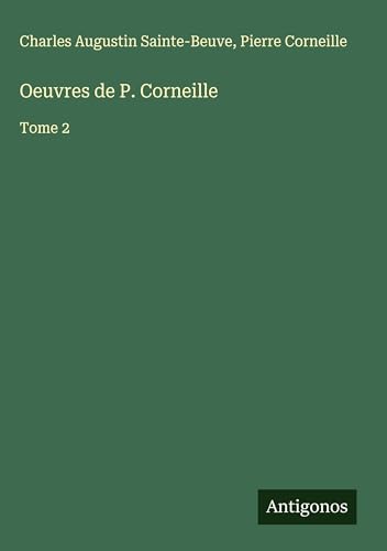 Oeuvres de P. Corneille: Tome 2 Oeuvres de P. Corneille: Tome 2 von Antigonos Verlag