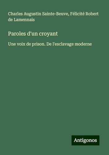 Paroles d'un croyant: Une voix de prison. De l'esclavage moderne Paroles d'un croyant: Une voix de prison. De l'esclavage moderne von Antigonos Verlag