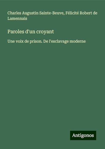 Paroles d'un croyant: Une voix de prison. De l'esclavage moderne Paroles d'un croyant: Une voix de prison. De l'esclavage moderne von Antigonos Verlag