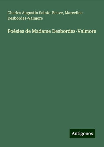 Poésies de Madame Desbordes-Valmore Poésies de Madame Desbordes-Valmore von Antigonos Verlag