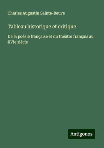 Tableau historique et critique: De la poésie française et du théâtre français au XVIe siècle Tableau historique et critique: De la poésie française et du théâtre français au XVIe siècle von Antigonos Verlag