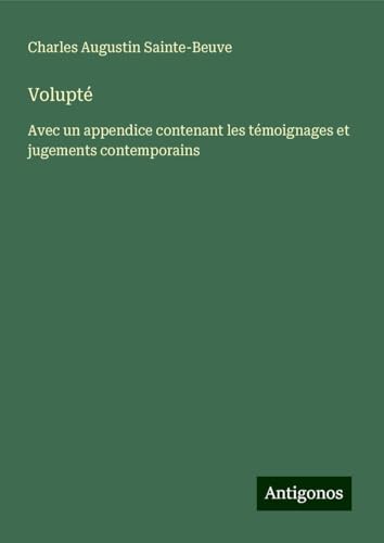 Volupté: Avec un appendice contenant les témoignages et jugements contemporains Volupté: Avec un appendice contenant les témoignages et jugements contemporains von Antigonos Verlag