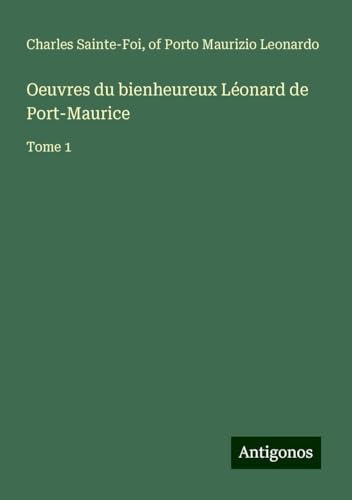 Oeuvres du bienheureux Léonard de Port-Maurice: Tome 1