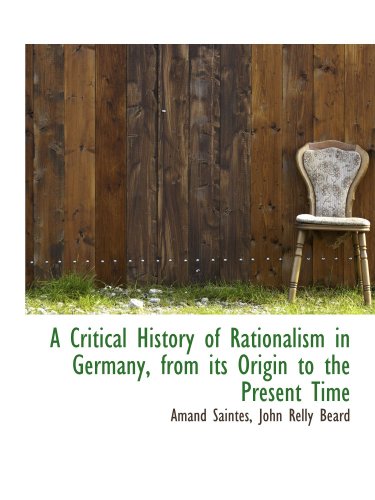 A Critical History of Rationalism in Germany, from its Origin to the Present Time