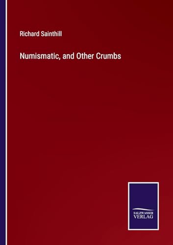 Numismatic, and Other Crumbs von Salzwasser Verlag