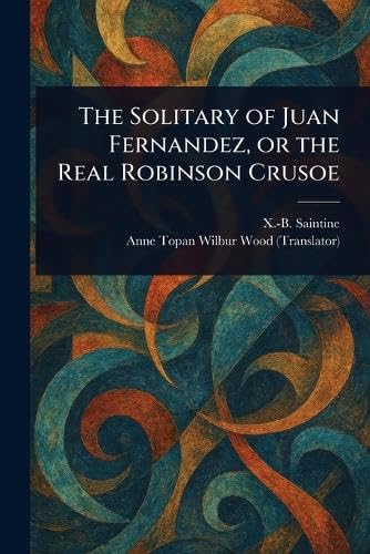 The Solitary of Juan Fernandez, or the Real Robinson Crusoe von Anson Street Press