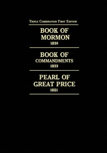 Triple Combination First Edition: Book of Mormon 1830, Book of Commandments 1833, Pearl of Great Price 1851 von Independently published