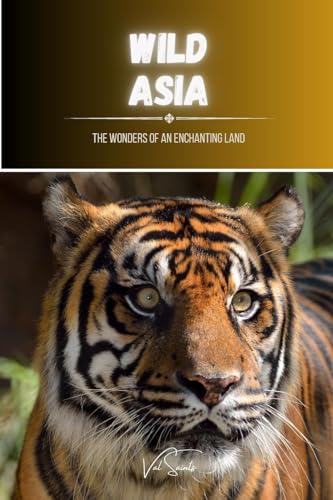 Wild Asia: The Wonders of an Enchanting Land von Blurb