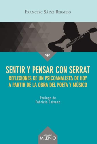 Sentir y pensar con Serrat : reflexiones sobre el vivir y el morir de un psicoanalista de hoy (Ensayo, Band 59) von Milenio Publicaciones S.L.