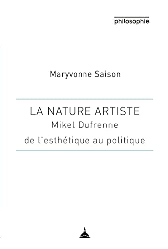 La nature artiste: Mikel Dufrenne entre esthétique et philosophie von ED SORBONNE