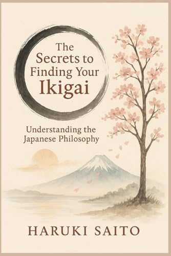 The secrets to finding your ikigai: Understanding the Japanese philosophy von Independently published