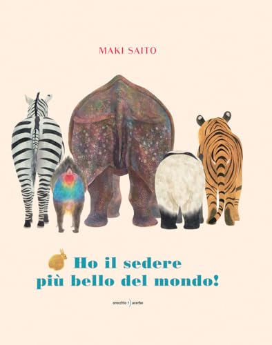 Ho il sedere più bello del mondo! Ediz. a colori von Orecchio Acerbo