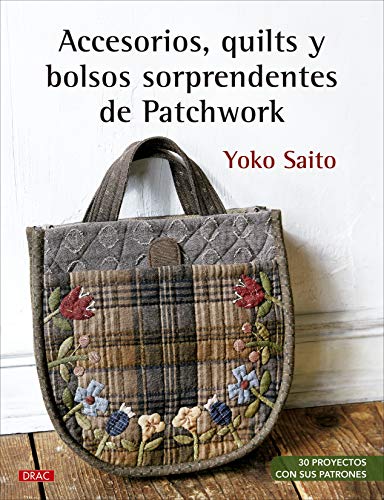 Accesorios, quilts y bolsos sorprendentes de Patchwork: 30 proyectos con sus patrones von Editorial El Drac, S.L.