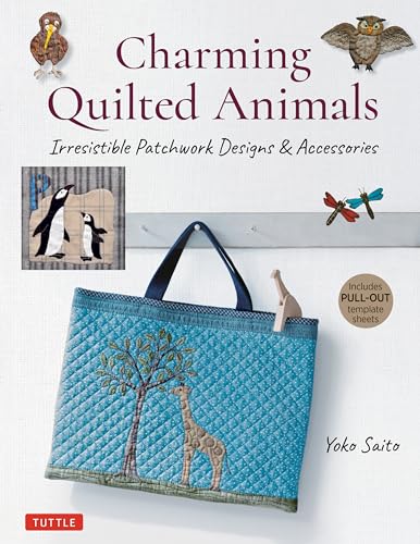 Charming Quilted Animals: Irresistible Patchwork Designs & Accessories von Tuttle Publishing