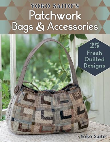 Yoko Saito's Patchwork Bags & Accessories: 25 Fresh Quilted Designs (Lady Boutique, 3494)