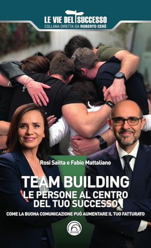 Team building. Le persone al centro del tuo successo. Come la buona comunicazione può aumentare il tuo fatturato (Le vie del successo) von Mind Edizioni