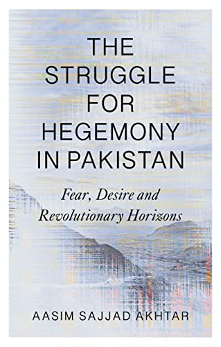The Struggle for Hegemony in Pakistan: Fear, Desire and Revolutionary Horizons