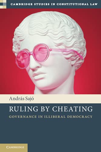 Ruling by Cheating: Governance in Illiberal Democracy (Cambridge Studies in Constitutional Law) von Cambridge University Press