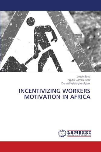 INCENTIVIZING WORKERS MOTIVATION IN AFRICA: DE von LAP LAMBERT Academic Publishing